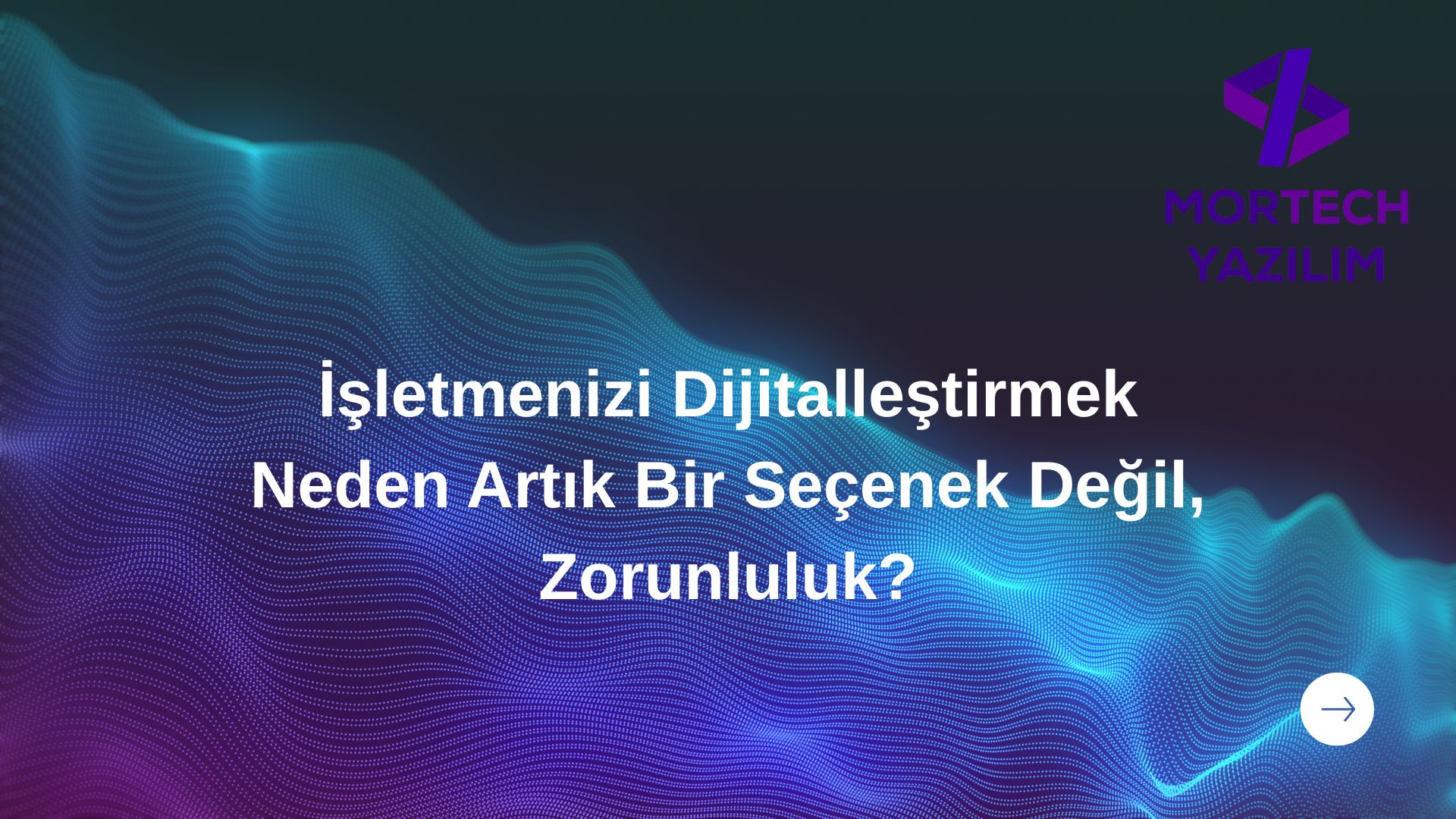 İşletmenizi Dijitalleştirmek Neden Artık Bir Seçenek Değil, Zorunluluk?